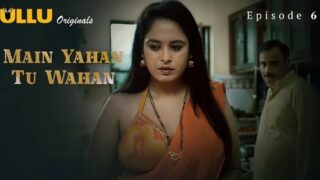 Main Yahan Tu Wahan 2024 Ullu Hindi Porn Web Series Ep 6
