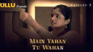 Main Yahan Tu Wahan 2023 Ullu Hindi Porn Web Series Ep 5
