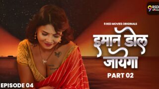 Imaan Dol Jayega 9RedMovies Hindi Hot Web Series Epsiode 4