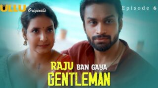 Raju Ban Gaya Gentleman Ullu Hindi Porn Web Series Ep 6