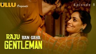 Raju Ban Gaya Gentleman Ullu Hindi Porn Web Series Ep 5